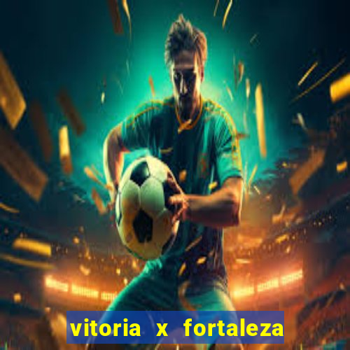 vitoria x fortaleza onde assistir